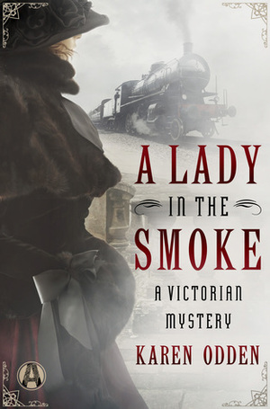 A Lady in the Smoke: A Victorian Mystery by Karen Odden