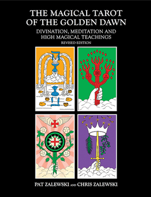 The Magical Tarot of the Golden Dawn: Divination, Meditation and High Magical Teachings by Chris Zalewski, Pat Zalewski