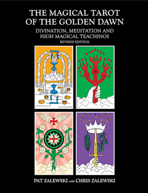 The Magical Tarot of the Golden Dawn: Divination, Meditation and High Magical Teachings by Pat Zalewski, Chris Zalewski