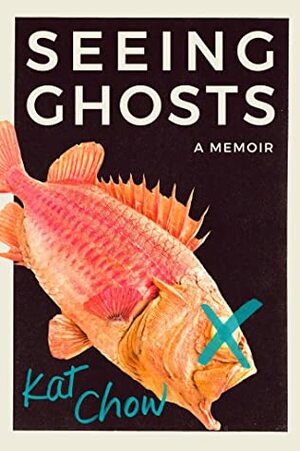 Seeing Ghosts by Kat Chow