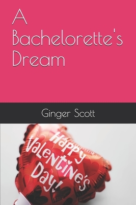 A Bachelorette's Dream by Ginger Scott
