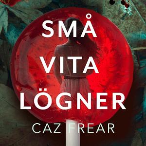 Små vita lögner by Caz Frear