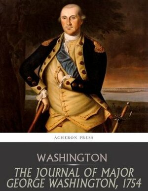 The Journal of Major George Washington, 1754 by George Washington