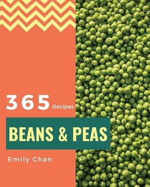 Beans & Peas 365: Enjoy 365 Days with Amazing Beans & Peas Recipes in Your Own Beans & Peas Cookbook! [book 1] by Emily Chan