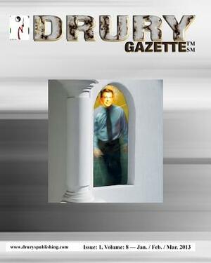 The Drury Gazette: Issue 1, Volume 8 - January / February / March 2013 by Gary Drury, Drury Gazette