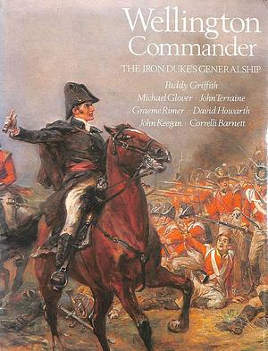 Wellington Commander: The Iron Duke's Generalship by Paddy Griffith