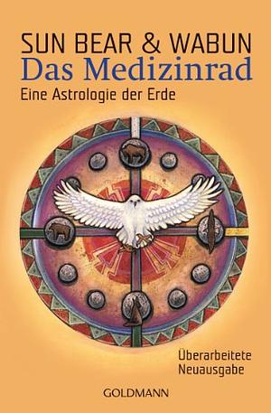 Das Medizinrad: eine Astrologie der Erde by Wabun, Sun Bear