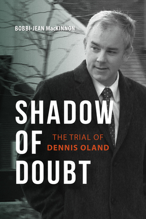 Shadow of Doubt: The Trial of Dennis Oland by Bobbi-Jean MacKinnon