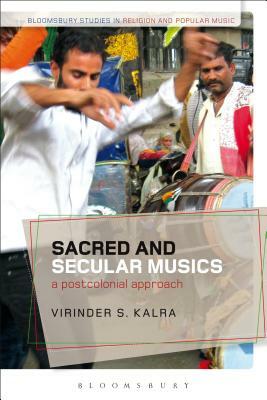 Sacred and Secular Musics: A Postcolonial Approach by Virinder S. Kalra