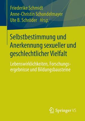 Selbstbestimmung Und Anerkennung Sexueller Und Geschlechtlicher Vielfalt: Lebenswirklichkeiten, Forschungsergebnisse Und Bildungsbausteine by 