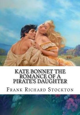 Kate Bonnet the Romance of a Pirate's Daughter by Frank Richard Stockton