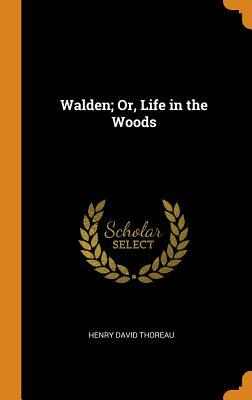 Walden; Or, Life in the Woods by Henry David Thoreau