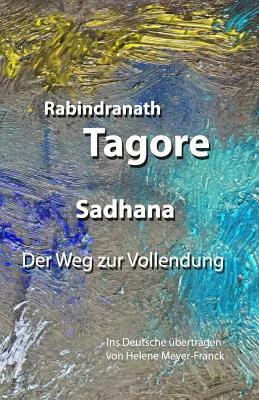 Sadhana. Der Weg zur Vollendung by Rabindranath Tagore