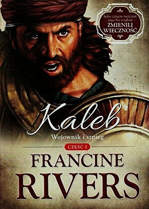 Kaleb. Wojownik i szpieg by Francine Rivers