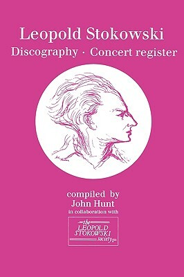 Leopold Stokowski (1882-1977). Discography and Concert Register. [1996]. by John Hunt