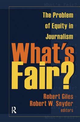 What's Fair?: The Problem of Equity in Journalism by Geoff Dench, Robert Giles