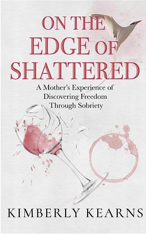 On the Edge of Shattered by Kimberly Kearns, Kimberly Kearns