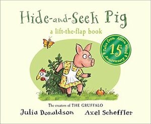 Hide-and-Seek Pig a lift-the-flap book by Julia Donaldson, Axel Scheffler