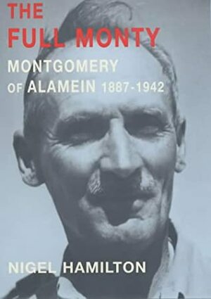 The Full Monty Vol 1: Montgomery of Alamein 1887-1942 by Nigel Hamilton