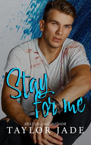 Stay for me by Taylor Jade