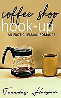Coffee Shop Hook-Up: An Erotic Lesbian Romance by Tuesday Harper