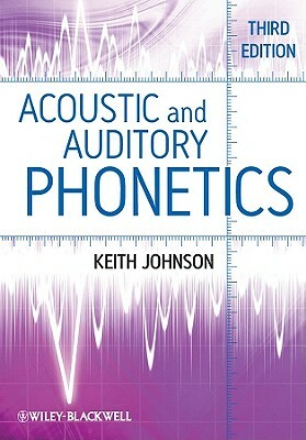 Acoustic and Auditory Phonetics by Keith Johnson