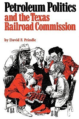 Petroleum Politics and the Texas Railroad Commission by David F. Prindle