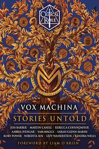 Critical Role: Vox Machina - Stories Untold by Rebecca Coffindaffer, Sam Maggs, Rory Power, Sarah Glenn Marsh, Aabria Iyengar, Critical Role, Jess Barber, Martin Cahill, Kendra Wells, Nibedita Sen, Izzy Wasserstein