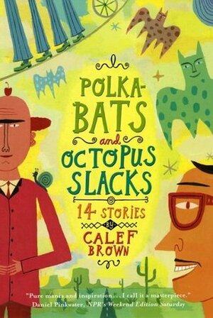 Polkabats and Octopus Slacks: 14 Stories by Calef Brown