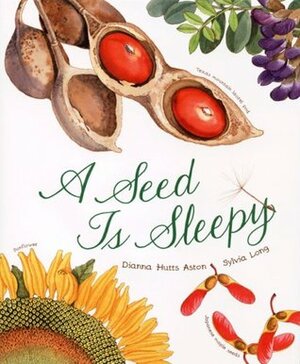 A Seed Is Sleepy by Sylvia Long, Dianna Hutts Aston