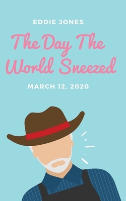 The Day The World Sneezed: March 12, 2020 by Eddie Jones