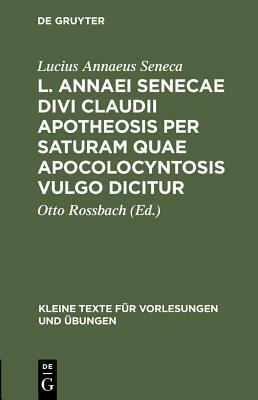 L. Annaei Senecae Divi Claudii apotheosis per saturam quae apocolocyntosis vulgo dicitur by Lucius Annaeus Seneca