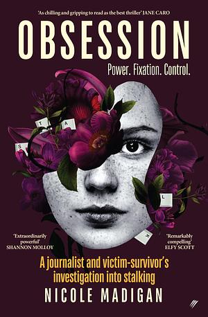 Obsession: A Journalist and Victim-Survivor's Investigation Into Stalking by Nicole Madigan