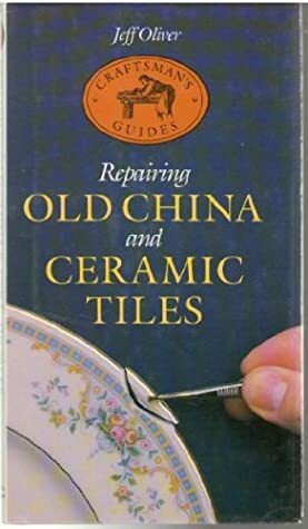 Repairing Old China and Ceramic Tiles by Jeff Oliver