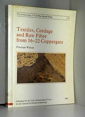 Textiles, Cordage and Raw Fibre from 16-22 Coppergate by Penelope Walton Rogers, P.V. Addyman