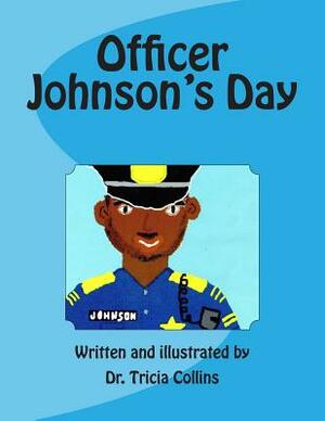 Officer Johnson's Day: Police Officer Johnson walks his city beat observing and interacting with the citizens of Philadelphia. He goes home t by Tricia Collins