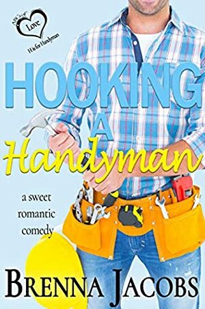 Hooking a Handyman: A Sweet Romantic Comedy by Brenna Jacobs