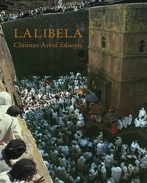 Lalibela: Christian Art of Ethiopia, the Monolithic Churches and Their Treasures by Jacques Mercier, Claude Lepage