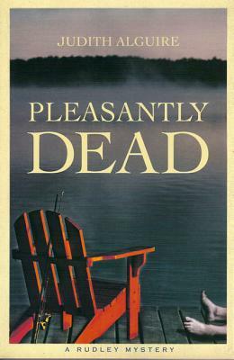 Pleasantly Dead: A Rudley Mystery by Judith Alguire