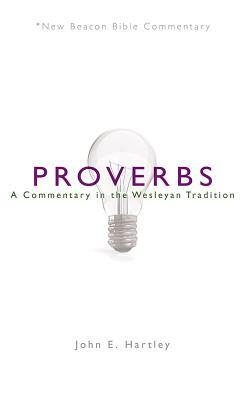 Nbbc, Proverbs: A Commentary in the Wesleyan Tradition by John E. Hartley