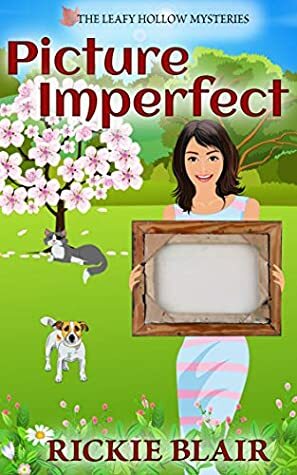 Picture Imperfect (The Leafy Hollow Mysteries Book 7) by Rickie Blair