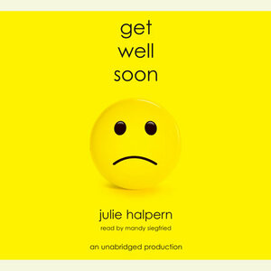 Get Well Soon by Julie Halpern