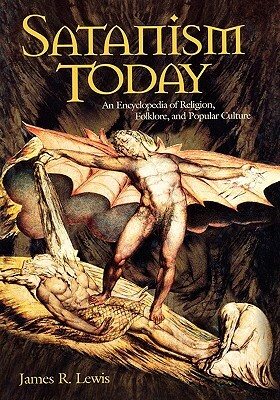 Satanism Today: An Encyclopedia of Religion, Folklore, and Popular Culture by James R. Lewis