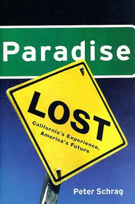 Paradise Lost: California's Experience, America's Future by Peter Schrag