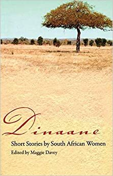 Dinaane: Short Stories by Women from South Africa by Henrietta Rose-Innes, Joanne Fedler, Colleen Higgs, Makhosazana Xaba, Maggie Davey