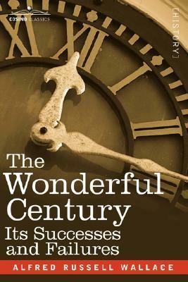 The Wonderful Century: Its Successes & Failures by Alfred Russel Wallace