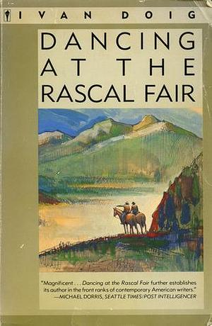 Dancing at the Rascal Fair: A Novel by Ivan Doig, Ivan Doig