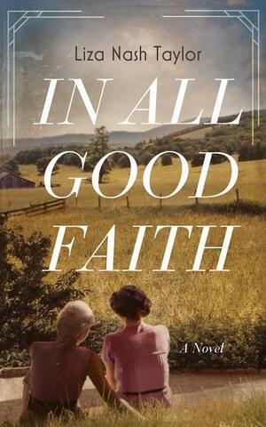 In All Good Faith by Liza Nash Taylor