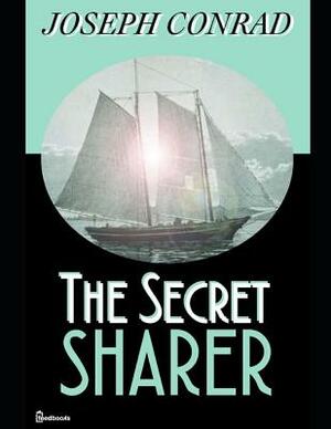 The Secret Sharer: A Fantastic Story of fiction (Annotated) By Joseph Conard. by Joseph Conrad