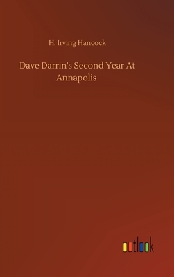 Dave Darrin's Second Year At Annapolis by H. Irving Hancock